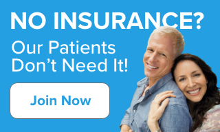 No dental insurance? Our patients don't need it! Join our Membership Club Now.