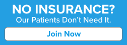 No dental insurance? Our patients don't need it! Join our Membership Club Now.